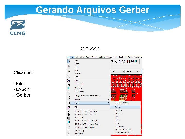 Gerando Arquivos Gerber 2° PASSO Clicar em: - File - Export - Gerber 