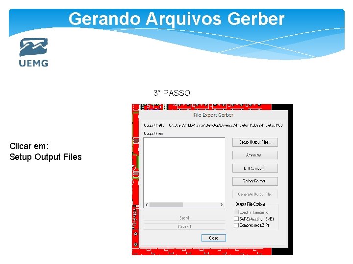 Gerando Arquivos Gerber 3° PASSO Clicar em: Setup Output Files 