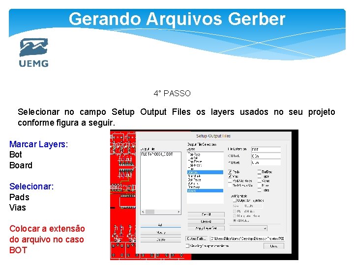 Gerando Arquivos Gerber 4° PASSO Selecionar no campo Setup Output Files os layers usados