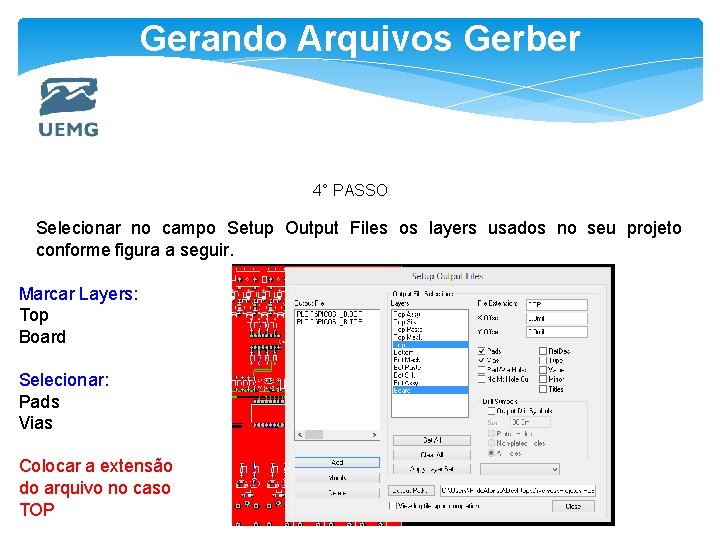 Gerando Arquivos Gerber 4° PASSO Selecionar no campo Setup Output Files os layers usados