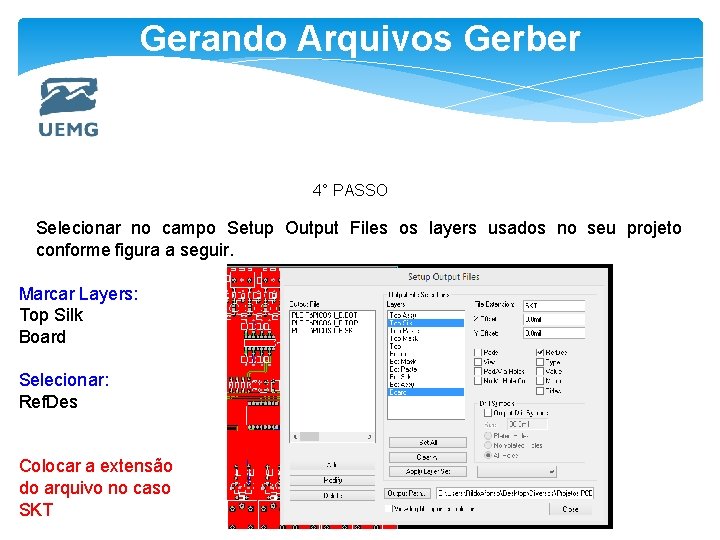 Gerando Arquivos Gerber 4° PASSO Selecionar no campo Setup Output Files os layers usados