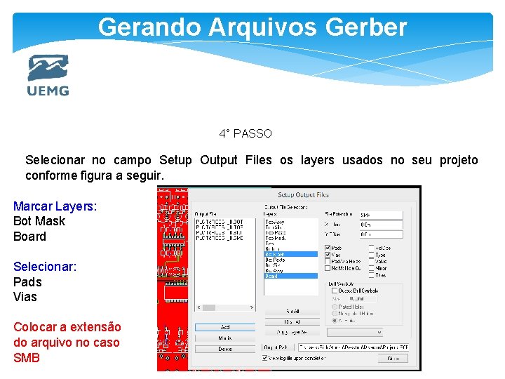 Gerando Arquivos Gerber 4° PASSO Selecionar no campo Setup Output Files os layers usados