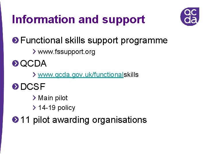 Information and support Functional skills support programme www. fssupport. org QCDA www. qcda. gov.
