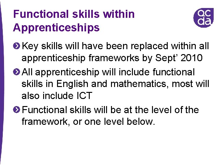 Functional skills within Apprenticeships Key skills will have been replaced within all apprenticeship frameworks