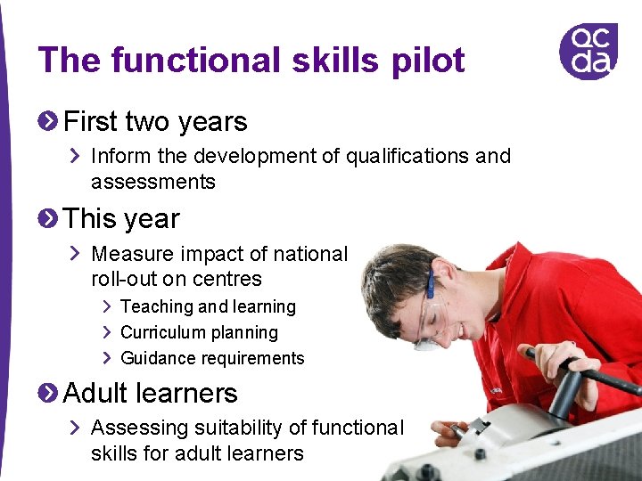 The functional skills pilot First two years Inform the development of qualifications and assessments