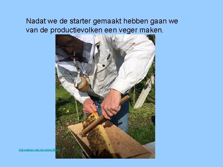 Nadat we de starter gemaakt hebben gaan we van de productievolken een veger maken.