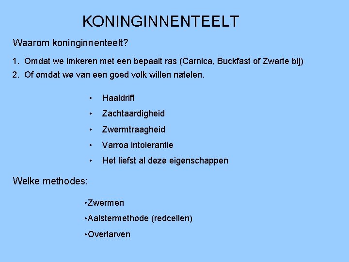 KONINGINNENTEELT Waarom koninginnenteelt? 1. Omdat we imkeren met een bepaalt ras (Carnica, Buckfast of