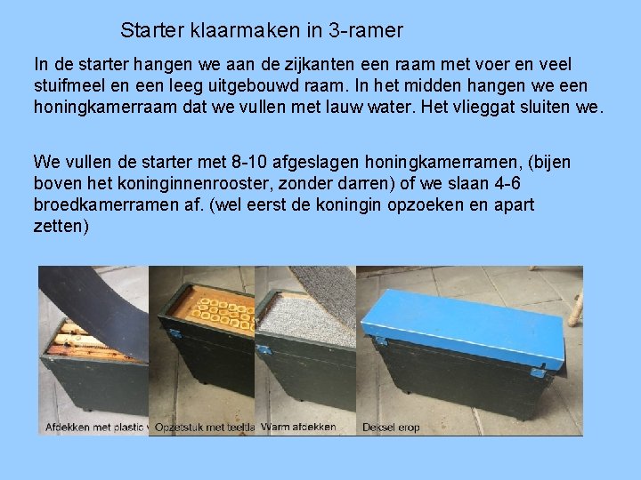 Starter klaarmaken in 3 -ramer In de starter hangen we aan de zijkanten een