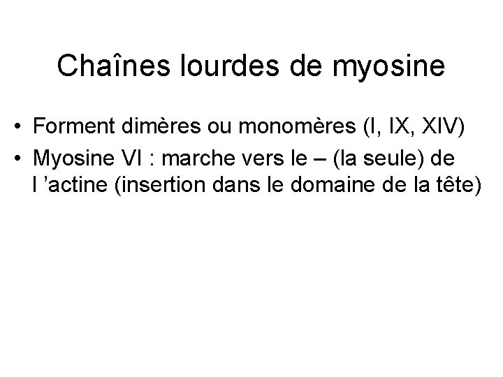 Chaînes lourdes de myosine • Forment dimères ou monomères (I, IX, XIV) • Myosine