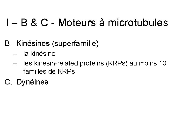 I – B & C - Moteurs à microtubules B. Kinésines (superfamille) – la