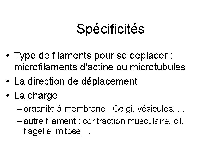 Spécificités • Type de filaments pour se déplacer : microfilaments d'actine ou microtubules •