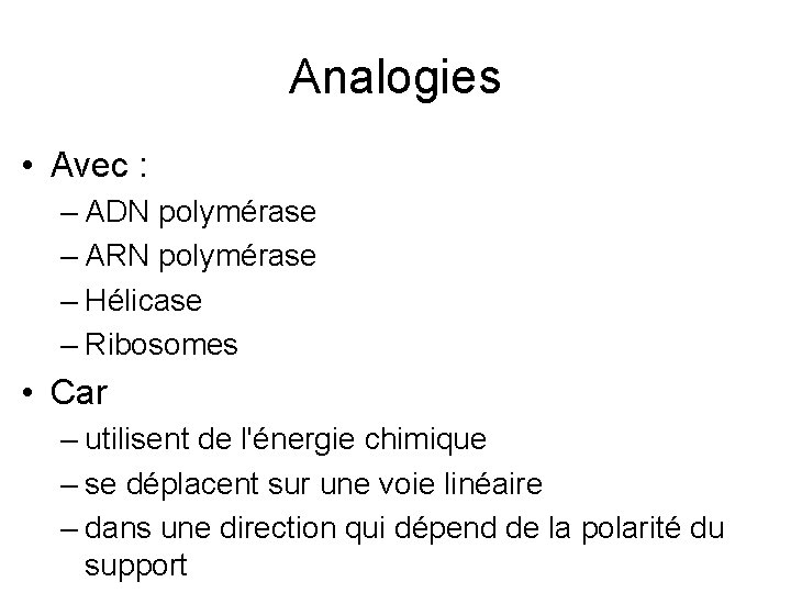 Analogies • Avec : – ADN polymérase – ARN polymérase – Hélicase – Ribosomes