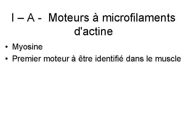 I – A - Moteurs à microfilaments d'actine • Myosine • Premier moteur à