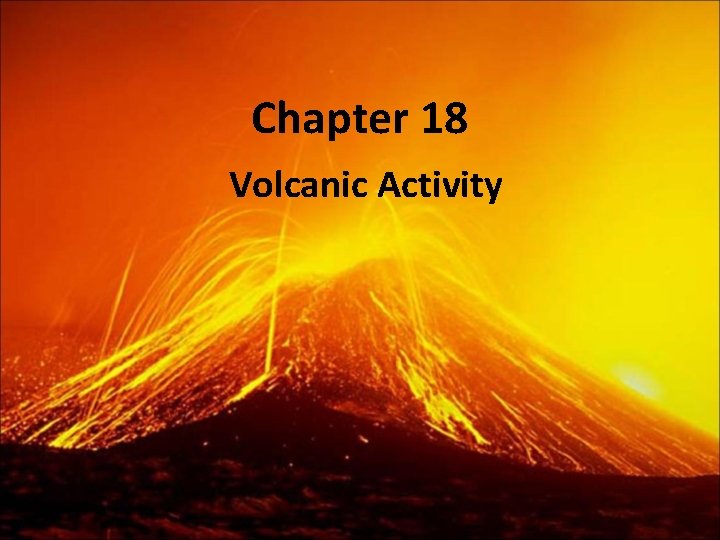 Chapter 18 Volcanic Activity 