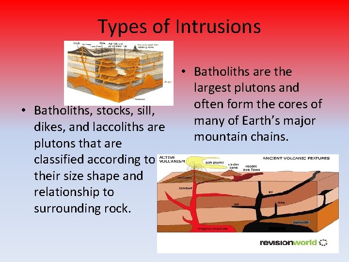 Types of Intrusions • Batholiths, stocks, sill, dikes, and laccoliths are plutons that are