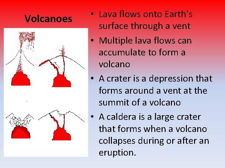 Volcanoes • Lava flows onto Earth’s surface through a vent • Multiple lava flows