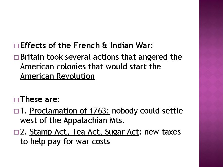 � Effects of the French & Indian War: � Britain took several actions that