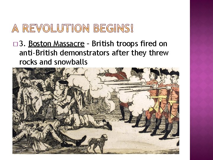 � 3. Boston Massacre – British troops fired on anti-British demonstrators after they threw