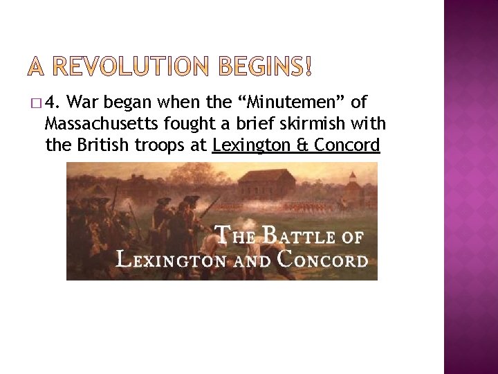 � 4. War began when the “Minutemen” of Massachusetts fought a brief skirmish with