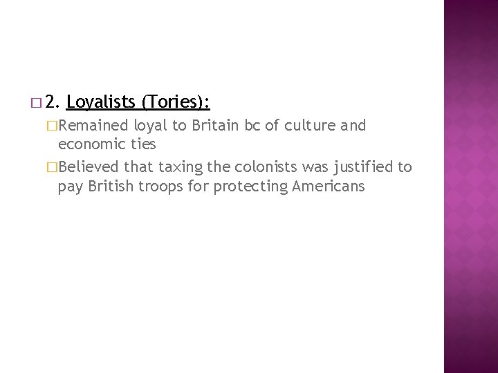 � 2. Loyalists (Tories): �Remained loyal to Britain bc of culture and economic ties