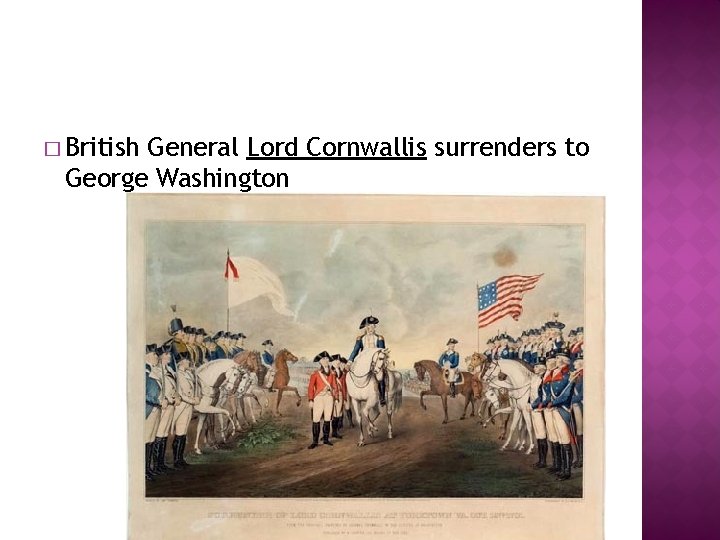 � British General Lord Cornwallis surrenders to George Washington 