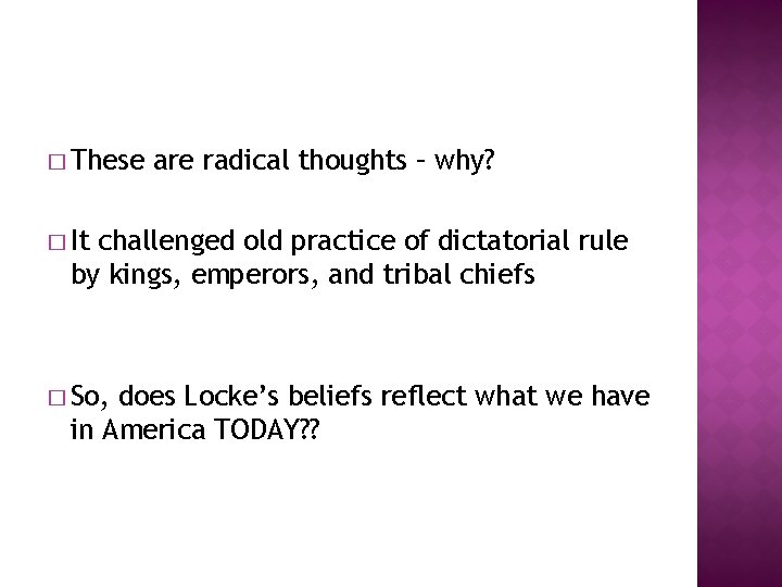 � These are radical thoughts – why? � It challenged old practice of dictatorial