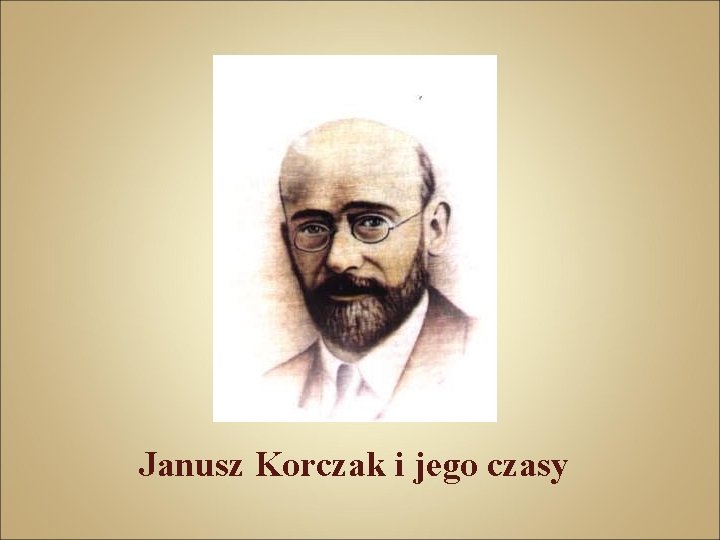 Janusz Korczak i jego czasy 