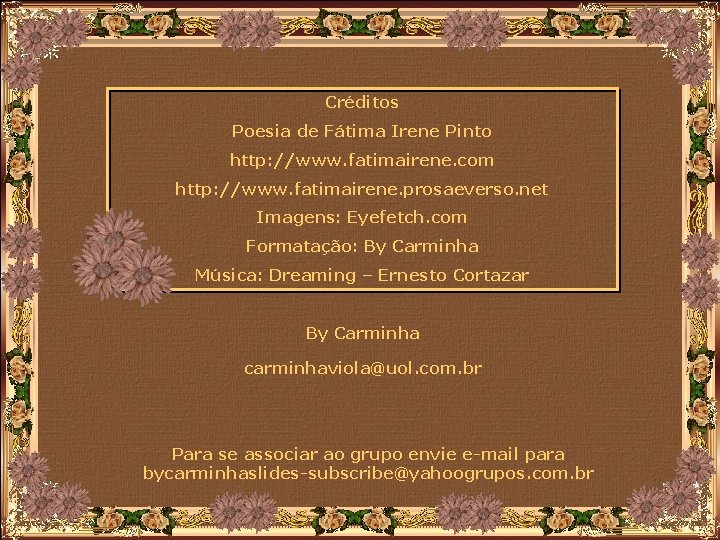 Créditos Poesia de Fátima Irene Pinto http: //www. fatimairene. com http: //www. fatimairene. prosaeverso.