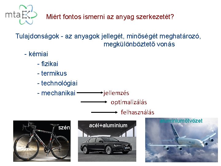 Miért fontos ismerni az anyag szerkezetét? Tulajdonságok - az anyagok jellegét, minőségét meghatározó, megkülönböztető