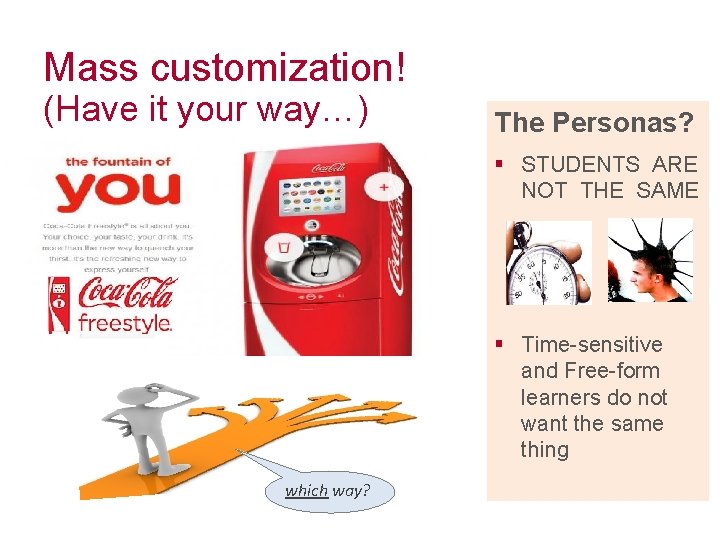 Mass customization! (Have it your way…) The Personas? § STUDENTS ARE NOT THE SAME