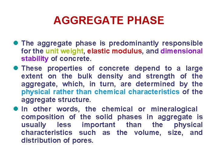 AGGREGATE PHASE l The aggregate phase is predominantly responsible for the unit weight, elastic AGGREGATE PHASE l The aggregate phase is predominantly responsible for the unit weight, elastic