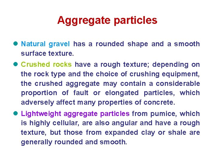 Aggregate particles l Natural gravel has a rounded shape and a smooth surface texture. Aggregate particles l Natural gravel has a rounded shape and a smooth surface texture.