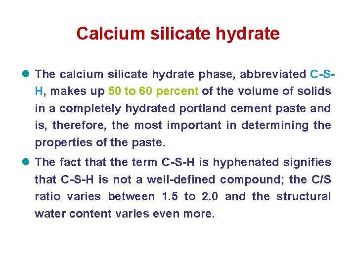 Calcium silicate hydrate l The calcium silicate hydrate phase, abbreviated C-SH, makes up 50 Calcium silicate hydrate l The calcium silicate hydrate phase, abbreviated C-SH, makes up 50