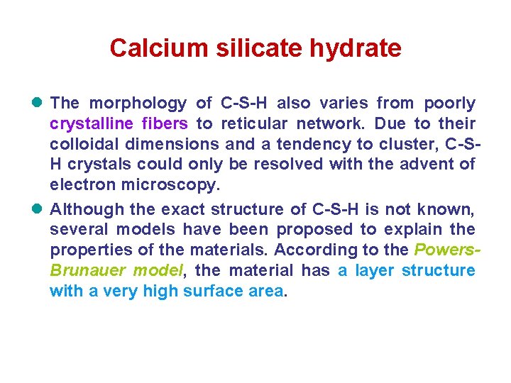 Calcium silicate hydrate l The morphology of C-S-H also varies from poorly crystalline fibers Calcium silicate hydrate l The morphology of C-S-H also varies from poorly crystalline fibers