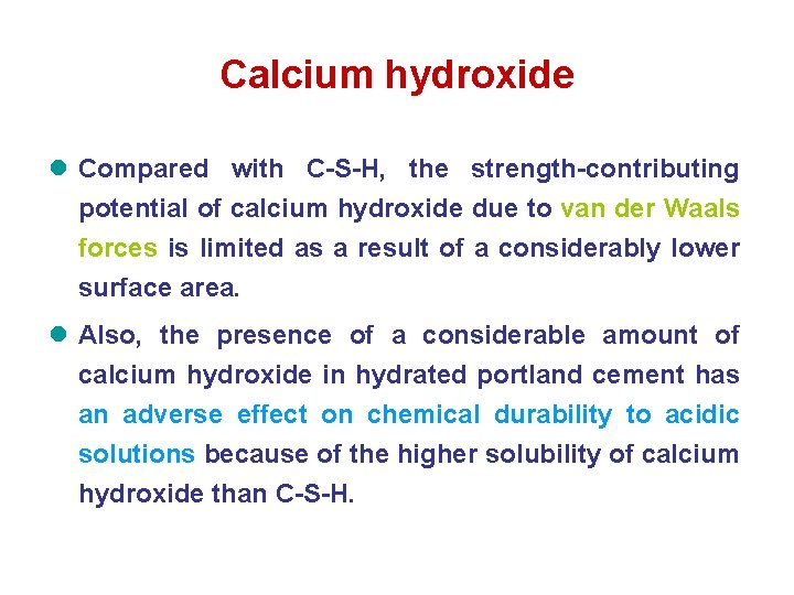Calcium hydroxide l Compared with C-S-H, the strength-contributing potential of calcium hydroxide due to Calcium hydroxide l Compared with C-S-H, the strength-contributing potential of calcium hydroxide due to