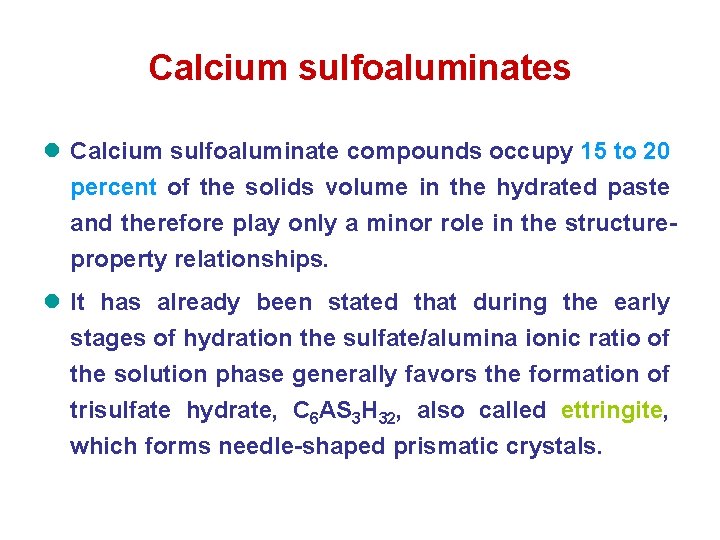Calcium sulfoaluminates l Calcium sulfoaluminate compounds occupy 15 to 20 percent of the solids Calcium sulfoaluminates l Calcium sulfoaluminate compounds occupy 15 to 20 percent of the solids