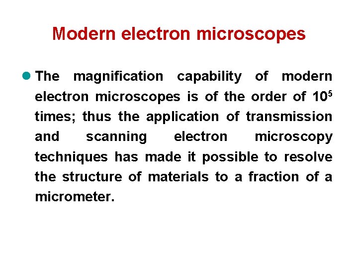 Modern electron microscopes l The magnification capability of modern electron microscopes is of the Modern electron microscopes l The magnification capability of modern electron microscopes is of the