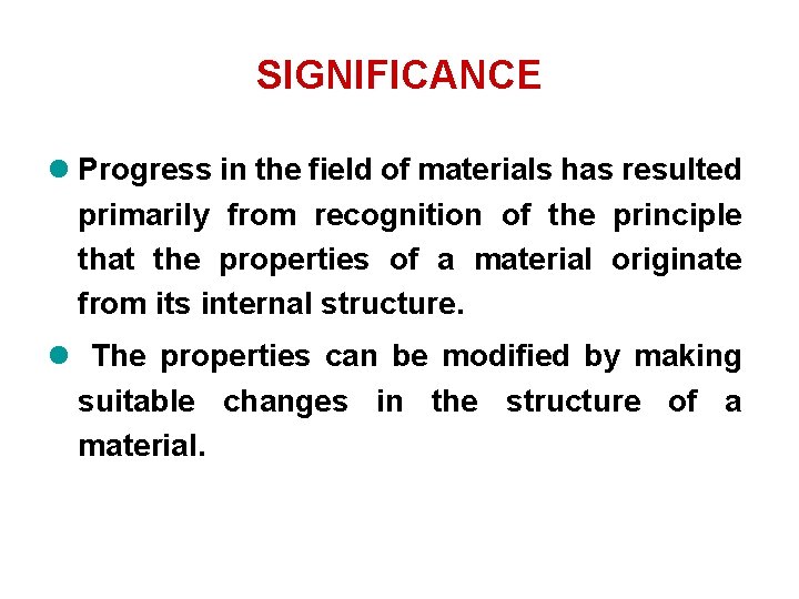 SIGNIFICANCE l Progress in the field of materials has resulted primarily from recognition of SIGNIFICANCE l Progress in the field of materials has resulted primarily from recognition of
