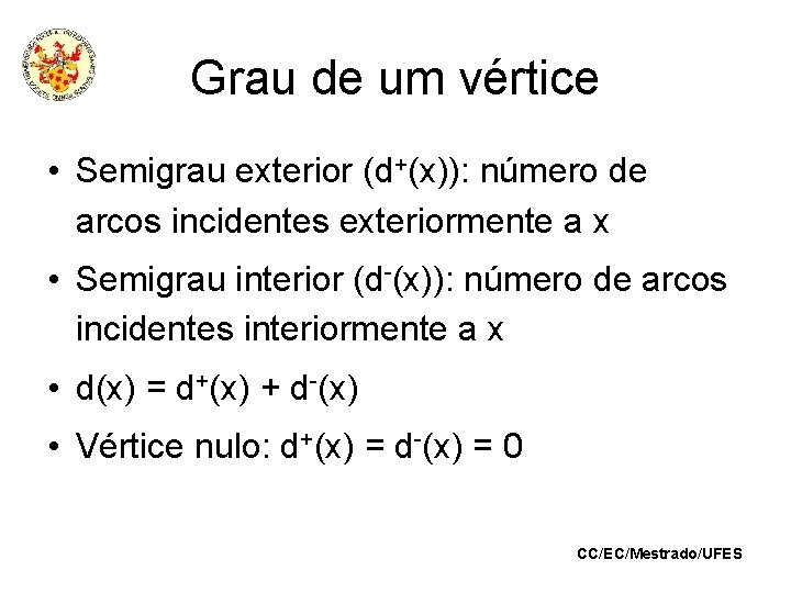 Grau de um vértice • Semigrau exterior (d+(x)): número de arcos incidentes exteriormente a