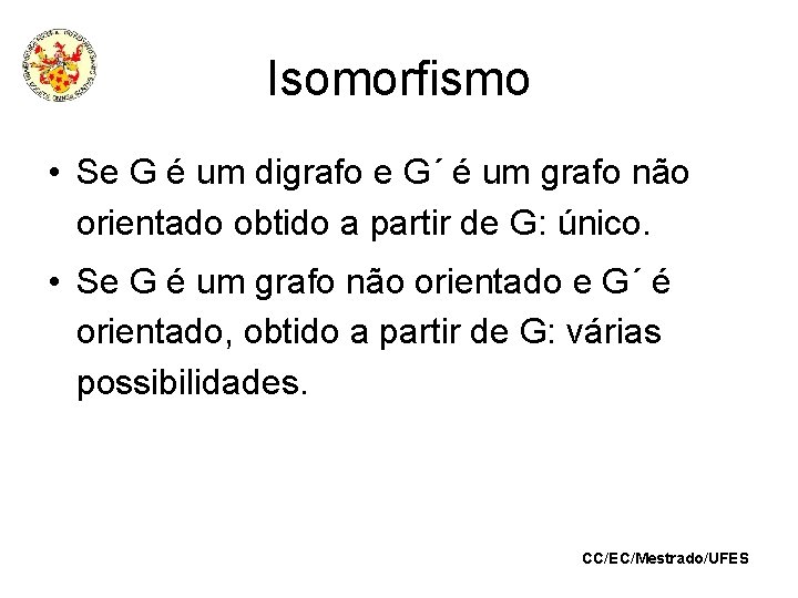 Isomorfismo • Se G é um digrafo e G´ é um grafo não orientado