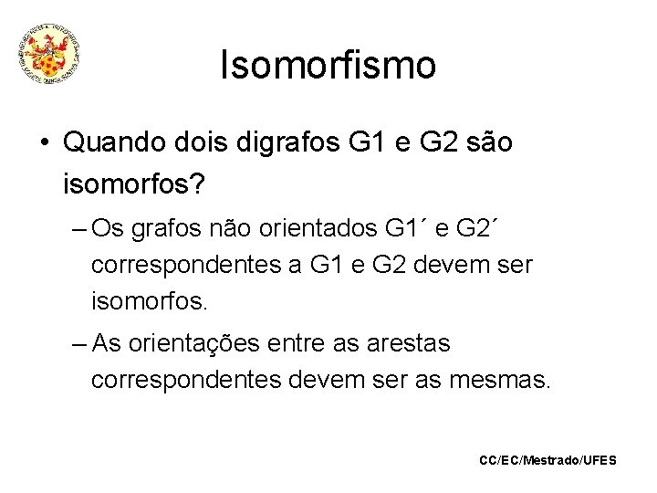 Isomorfismo • Quando dois digrafos G 1 e G 2 são isomorfos? – Os