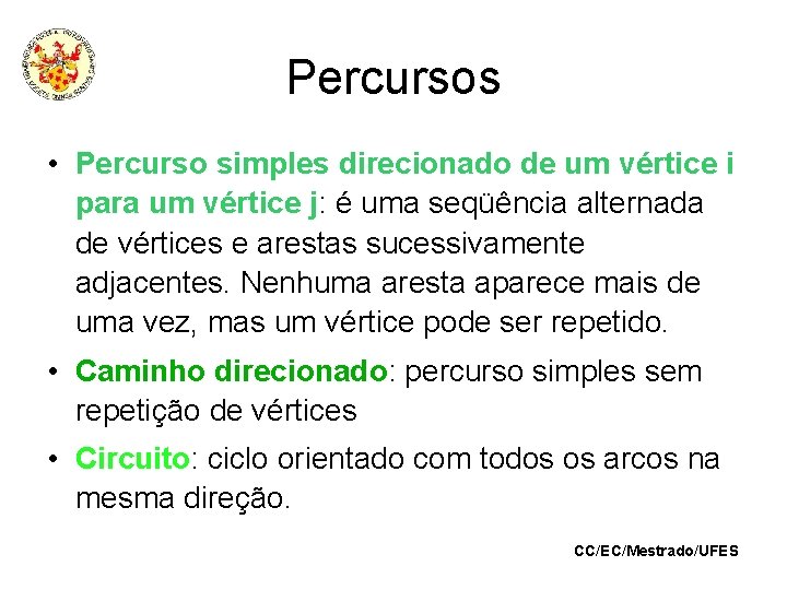 Percursos • Percurso simples direcionado de um vértice i para um vértice j: é