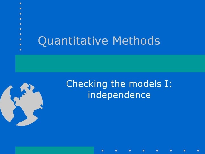 Quantitative Methods Checking the models I: independence 