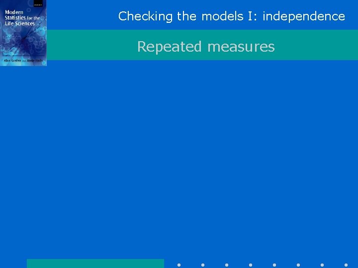 Checking the models I: independence Repeated measures 