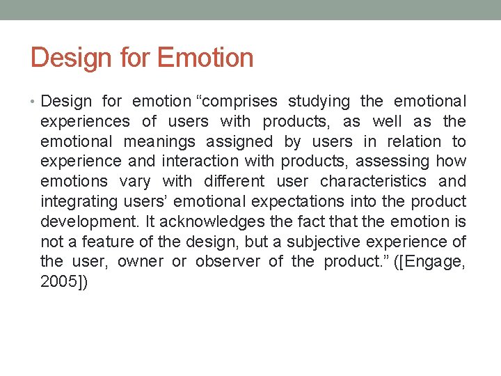 Design for Emotion • Design for emotion “comprises studying the emotional experiences of users