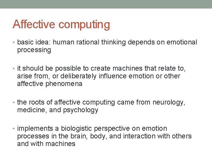 Affective computing • basic idea: human rational thinking depends on emotional processing • it
