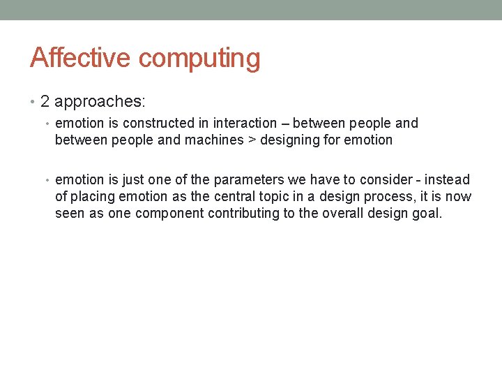 Affective computing • 2 approaches: • emotion is constructed in interaction – between people