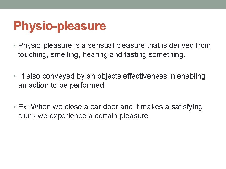Physio-pleasure • Physio-pleasure is a sensual pleasure that is derived from touching, smelling, hearing