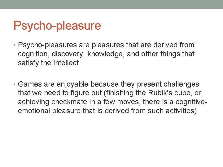 Psycho-pleasure • Psycho-pleasures are pleasures that are derived from cognition, discovery, knowledge, and other
