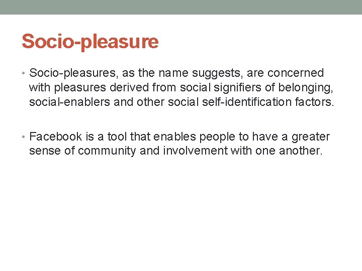 Socio-pleasure • Socio-pleasures, as the name suggests, are concerned with pleasures derived from social